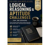 Logical Reasoning & Aptitude Challenges for Job Seekers | Critical Thinking, Problem Solving, Analytical Reasoning, Interview Brain Teasers, and Career Success Workbook