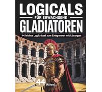 Logicals für Erwachsene: Gladiatoren - 44 leichte Logikrätsel zum Entspannen mit Lösungen