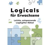 Logicals für Erwachsene: Leichte, entspannende Logikgitter-Rätsel: 1 (Logicals - Logikgitter-Rätsel für Erwachsene)