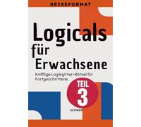 Logicals für Erwachsene: Reiseformat: Teil 3 - Schwer - Knifflige Logikgitter-Rätsel für Fortgeschrittene