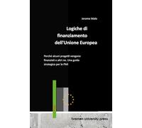 Logiche di finanziamento dell'Unione Europea: Perché alcuni progetti vengono finanziati e altri no. Una guida strategica per le PMI