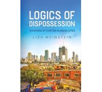 Logics of Dispossession: Governing by Eviction in Indian Cities (IJURR Studies in Urban and Social Change)