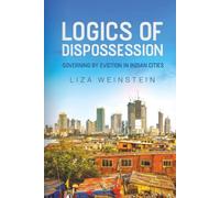Logics of Dispossession: Governing by Eviction in Indian Cities (IJURR Studies in Urban and Social Change)