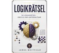 Logikrätsel Rätselbuch: 50 Einstein-Rätsel für Erwachsene in 3 Schwierigkeitsstufen - Mit Lösungstabellen, Hinweisen und kniffligen Szenarien aus ... 50 Logikrätsel - knifflig und unterhaltsam
