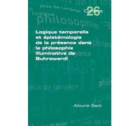 Logique temporelle et épistémologie de la presence dans la philosophie illuminative de Suhrawardī