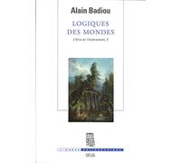 Logiques des mondes. L'Etre et l'Evénement, 2: Tome 2, Logiques des mondes (L'Ordre philosophique)