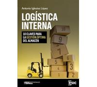LOGÍSTICA INTERNA: 10 CLAVES PARA LA GESTIÓN ÓPTIMA DEL ALMACÉN (Libros profesionales de empresa)