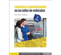 Logística y comunicación en un taller de vehículos 3.ª edición (Transporte y Mantenimiento de Vehículos)