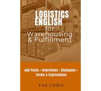 Logistics English for Warehousing & Fulfillment: Job Posts • Interviews • Dialogues • Terms & Expressions