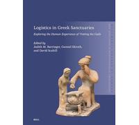 Logistics in Greek Sanctuaries: Exploring the Human Experience of Visiting the Gods: 30 (Monumenta Graeca Et Romana / Monumenta Graeca Et Romana, New Directions in Mediterranean Archaeology, 30)