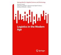 Logistics in the Modern Age (SpringerBriefs in Applied Sciences and Technology)