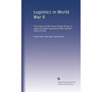 Logistics in World War II: Final report of the Army Service Forces. A report to Under Secretary of War and the Chief of Staff,
