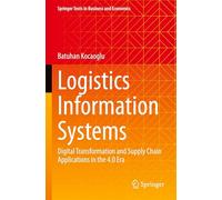 Logistics Information Systems: Digital Transformation and Supply Chain Applications in the 4.0 Era (Springer Texts in Business and Economics)