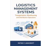 Logistics Management Systems: Transportation, Warehousing and Distribution Operations