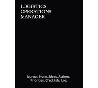 LOGISTICS OPERATIONS MANAGER: Journal, Notes, Ideas, Actions, Priorities, Checklists, Log | Tool for Daily Goal Setting Tracker | Time Management | ... Journal Office Book Gifts for Meetings