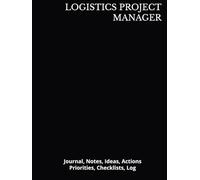 LOGISTICS PROJECT MANAGER: Journal, Notes, Ideas, Actions, Priorities, Checklists, Log | Tool for Daily Goal Setting Tracker | Time Management | ... Journal Office Book Gifts for Meetings
