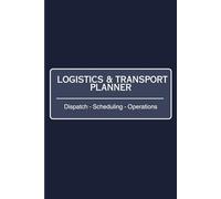 LOGISTICS & TRANSPORT PLANNER Dispatch - Scheduling - Operations: Operational Planning and Control for Transport Professionals
