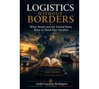 Logistics Without Borders: What Brazil and the United States Have to Teach One Another.