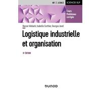 Logistique industrielle et organisation: Cours, exercices et études de cas