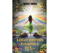 LOGO DEPOIS DAQUELE DIA...: BASEADO EM UMA HISTÓRIA VERÍDICA DA CURA CONTRA O CÂNCER