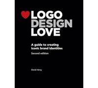 Logo Design Love: A Guide to Creating Iconic Brand Identities, 2nd Edition (Voices That Matter)