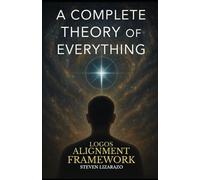 Logos Alignment Framework: A Complete Theory of Everything