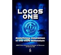 Logos One: Redefining Education in the Third Millennium: Second Revised Edition (The Logos One Series: The Future of Education)