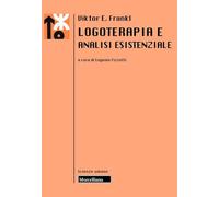 Logoterapia e analisi esistenziale. Nuova ediz. (Le scienze umane)