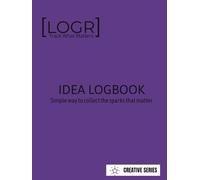 LOGR Idea LogBook: Simple Way to Collect the Sparks That Matter: Track What Matters