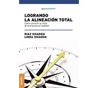 LOGRANDO LA ALINEACIÓN TOTAL: Cómo Convertir La Visión De La Empresa En Realidad (SIN COLECCION)