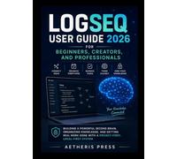 Logseq User Guide 2026 for Beginners, Creators, and Professionals: Building a Powerful Second Brain, Organizing Knowledge, and Getting Real Work Done with a Privacy-First, Local-First System