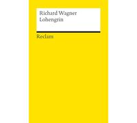 Lohengrin: Textbuch mit Varianten der Partitur - Neuausgabe des Opern-Klassikers zum 150-jährigen Jubiläum der Bayreuther Festspiele: 14773