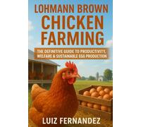 Lohmann Brown Chicken Farming: The Definitive Guide to Productivity, Welfare & Sustainable Egg Production