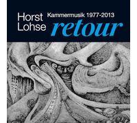 Lohse, Horst - Retour Kammermusik 1977 - 2013