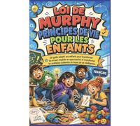 LOI DE MURPHY PRINCIPES DE VIE POUR LES ENFANTS: Un guide adapté aux enfants pour transformer les erreurs stupides en opportunités et transformer les ... inattendus en leçons de vie intelligentes