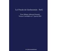 Loi Fiscale du Liechtenstein - SteG: Texte bilingue (allemand-français) Version consolidée au 1er janvier 2025 (LCBI - Les Codes Bilingues Inédits)