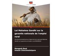 Loi Mahatma Gandhi sur la garantie nationale de l'emploi rural: Attitude des bénéficiaires à l'égard de la loi nationale Mahatma Gandhi sur la garantie de l'emploi rural (MGNREGA)