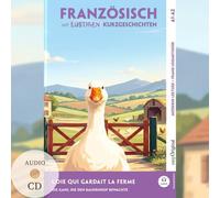L'Oie qui Gardait la Ferme - Französisch lernen mit lustigen Kurzgeschichten A1-A2 (+ Audio-CD): Französisch lesen und alles verstehen - ohne ... mit Audio | Französisch-Deutsch
