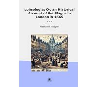 Loimologia: Or, an Historical Account of the Plague in London in 1665 (Classic Books)
