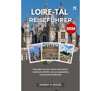 LOIRE-TAL-REISEFÜHRER 2026: Erkunden Sie eine reiche Geschichte, malerische Dörfer und unvergessliche kulinarische Erlebnisse