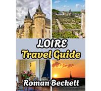 Loire Travel Guide 2026: Complete Guide for Accommodation, Best Times to Visit, and Unforgettable Sights