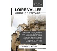 LOIRE VALLÉE GUIDE DE VOYAGE 2026: une vallée située dans le cours moyen de la Loire, dans le centre de la France, dans les deux régions administratives Pays de la Loire et Centre-Val de Loire