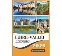 Loire-vallei Reisgids 2025: Ontdek charmante kastelen, schilderachtige wijngaarden, lokale gerechten en onvergetelijke ervaringen op het betoverende platteland van Frankrijk