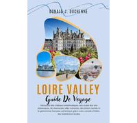 LOIRE VALLEY GUIDE DE VOYAGE 2026: Découvrez des châteaux emblématiques, des routes des vins pittoresques, de charmantes villes riveraines, des ... conseils d’initiés, des expériences locales