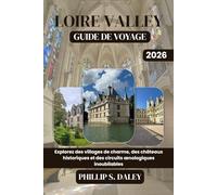 LOIRE VALLEY GUIDE DE VOYAGE 2026: Explorez des villages de charme, des châteaux historiques et des circuits œnologiques inoubliables