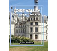 LOIRE VALLEY GUIDE DE VOYAGE 2026: Le plus beau détour de France Découvrez la Loire en 2026