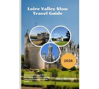 Loire Valley Slow Travel Guide 2026: Cycling Routes, Boutique Stays & Wine Villages: A Relaxed 7-Day Loire Valley Itinerary Beyond the Tourist Crowds