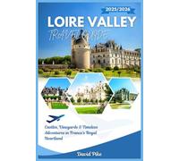 Loire Valley Travel Guide 2025/2026: Castles, Vineyards & Timeless Adventures in France’s Royal Heartland (Global Trails Travel Guides)