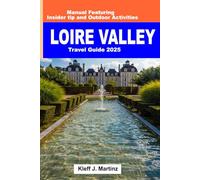 Loire Valley Travel Guide 2025: Manual Featuring Insider tip and Outdoor Activities (FULL COLOR)