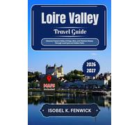 Loire Valley Travel Guide 2026 - 2027: Discover France’s Valley of Kings, Wine, and Timeless Beauty Through Local Eyes and Hidden Paths (Journeys of Desire and Discovery)